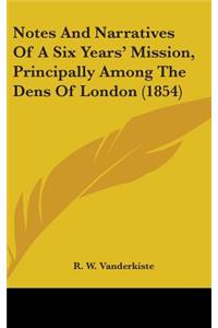 Notes And Narratives Of A Six Years' Mission, Principally Among The Dens Of London (1854)
