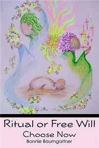 Ritual or Free Will: Choose Now