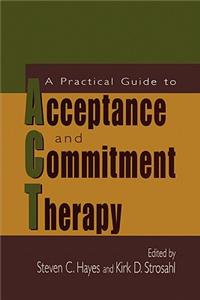 Practical Guide to Acceptance and Commitment Therapy