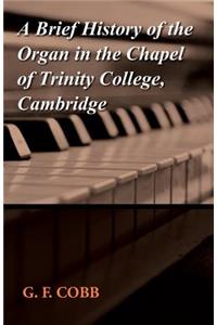 A Brief History of the Organ in the Chapel of Trinity College, Cambridge