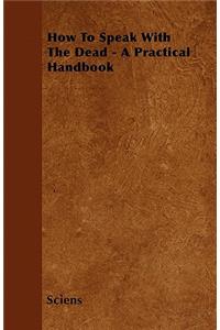 How To Speak With The Dead - A Practical Handbook