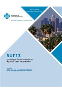 Sui 13 Proceedings of the ACM Symposium on Spatial User Interactions