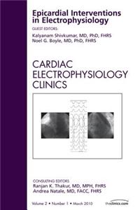 Epicardial Interventions in Electrophysiology, an Issue of Cardiac Electrophysiology Clinics