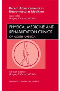 Recent Advancements in Neuromuscular Medicine, an Issue of Physical Medicine and Rehabilitation Clinics