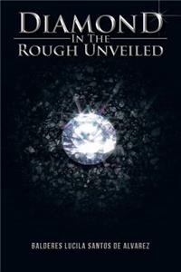 Diamond in the Rough Unveiled