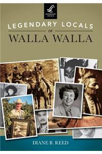 Legendary Locals of Walla Walla, Washington