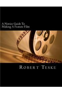 Novice Guide To Making A Feature Film