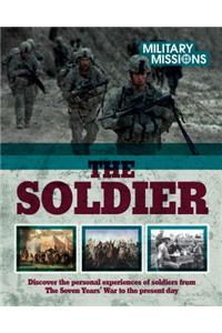 The Soldier: Discover the Personal Experience of Soldiers from the Seven Years' War to the Present Day