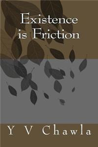 Existence Is Friction