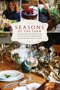 Seasons at the Farm: Year-Round Celebrations at the Elliott Homestead