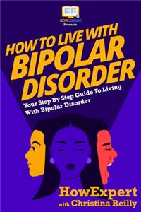 How To Live With Bipolar Disorder