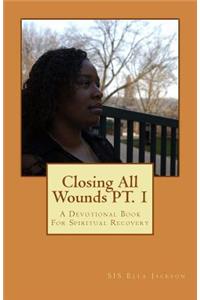 Closing All Wounds PT. 1