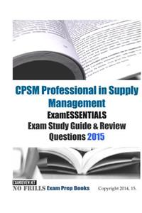 CPSM Professional in Supply Management ExamESSENTIALS Exam Study Guide & Review Questions 2015