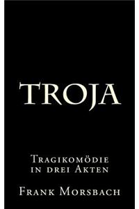 Troja: Tragikomodie in Drei Akten