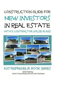 Construction Guide For New Investors in Real Estate - With 5 Ready to Build Contractor Spec House Plans