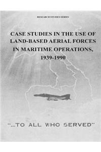 Case Studies in the Use of Land-Based Aerial Forces in Maritime Operations, 1939-1990