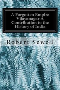 Forgotten Empire Vijayanagar A Contribution to the History of India