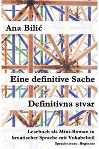 Eine Definitive Sache / Definitivna Stvar: Lesebuch ALS Mini-Roman in Kroatischer Sprache Mit Vokabelteil