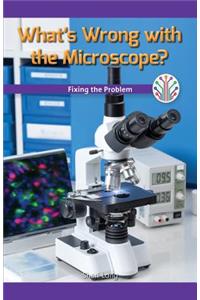 What's Wrong with the Microscope?: Fixing the Problem