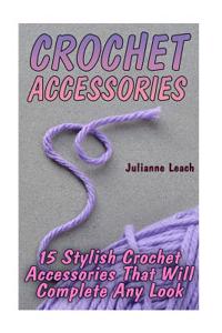 Crohet Accessories: 15 Stylish Crochet Accessories That Will Complete Any Look