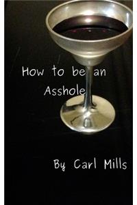 How to be an Asshole