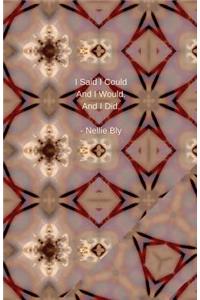 I Said I could And I Would. And I Did - Nellie Bly