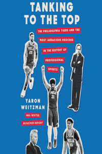 Tanking to the Top: The Philadelphia 76ers and the Most Audacious Process in the History of Professional Sports - Library Edition