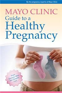 Mayo Clinic Guide to a Healthy Pregnancy