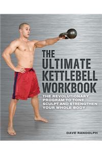 Ultimate Kettlebells Workbook: The Revolutionary Program to Tone, Sculpt and Strengthen Your Whole Body