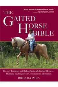 The Gaited Horse Bible: Buying, Training, and Riding Naturally Gaited Horses--Humane Techniques for the Conscientious Horseman