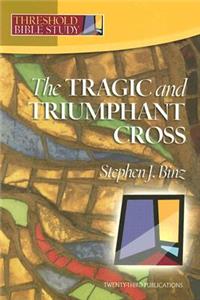 Tragic & Triumphant Cross