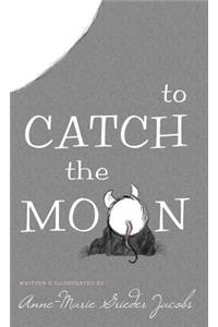 To Catch the Moon