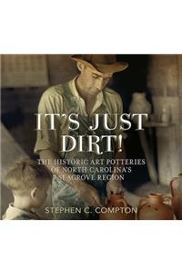 It's Just Dirt! the Historic Art Potteries of North Carolina's Seagrove Region