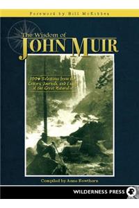 Wisdom of John Muir: 100+ Selections from the Letters, Journals, and Essays of the Great Naturalist