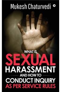 What is Sexual Harassment, and how to conduct Inquiry as per service rules