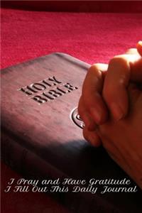 I Pray And Have Gratitude I Fill Out This Daily Journal