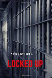 (write about being)Locked UP
