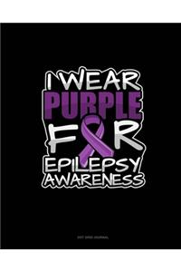 I Wear Purple For Epilepsy Awareness