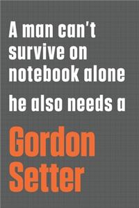 A man can't survive on notebook alone he also needs a Gordon Setter