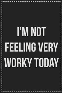 I'm Not Feeling Very Worky Today: College Ruled Notebook - Novelty Lined Journal - Gift Card Alternative - Perfect Keepsake For Passive Aggressive People