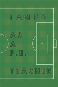 I am Fit as a P.E. Teacher