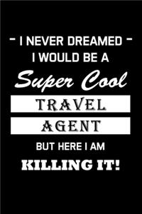 I Never Dreamed I Would Be a Super Cool Travel Agent But Here I Am Killing It !