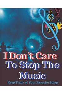 I Don't Care To Stop The Music