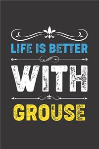 Life Is Better With Grouse