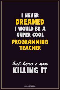 I Never Dreamed I would Be A Super Cool programming teacher But Here I Am Killing It