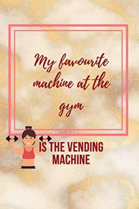 My Favourite Machine at the Gym is the Vending Machine