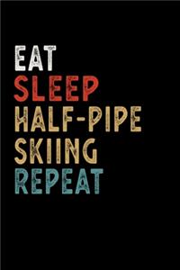 Eat Sleep Half-Pipe Skiing Repeat Funny Sport Gift Idea