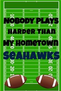 Nobody Plays Harder Than My Hometown Seahawks
