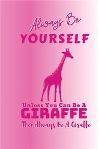 Always Be Yourself Unless You Can Be A Giraffe Then Always Be A Giraffe