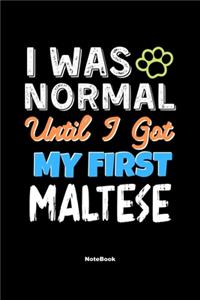 I Was Normal Until I Got My First Maltese Notebook - Maltese Dog Lover and Pet Owner